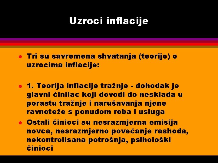 Uzroci inflacije l l l Tri su savremena shvatanja (teorije) o uzrocima inflacije: 1.