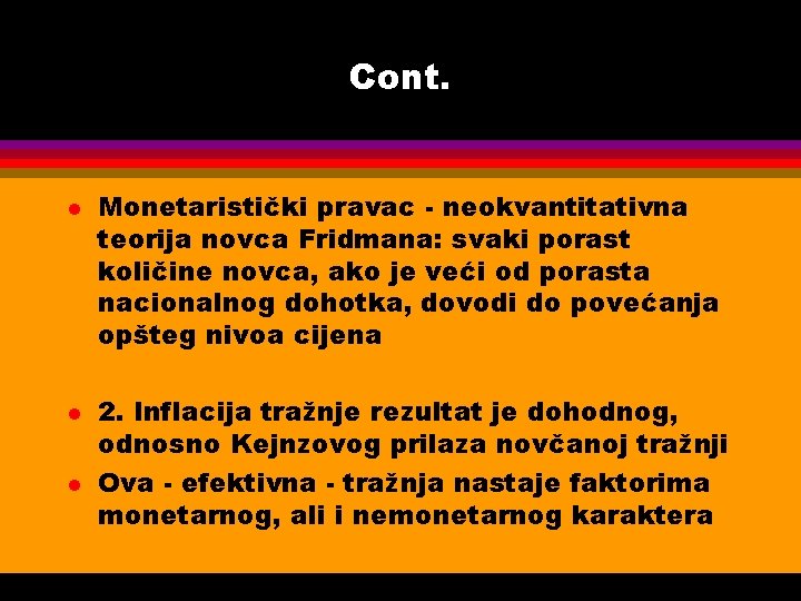 Cont. l l l Monetaristički pravac - neokvantitativna teorija novca Fridmana: svaki porast količine