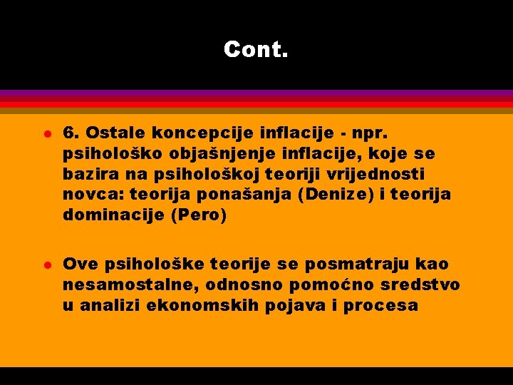 Cont. l l 6. Ostale koncepcije inflacije - npr. psihološko objašnjenje inflacije, koje se