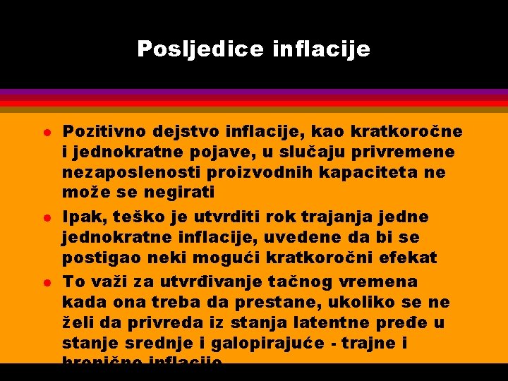 Posljedice inflacije l l l Pozitivno dejstvo inflacije, kao kratkoročne i jednokratne pojave, u