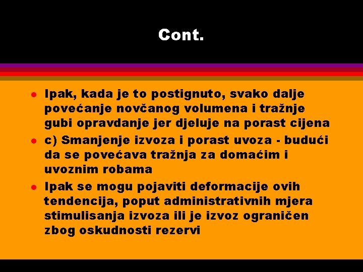 Cont. l l l Ipak, kada je to postignuto, svako dalje povećanje novčanog volumena