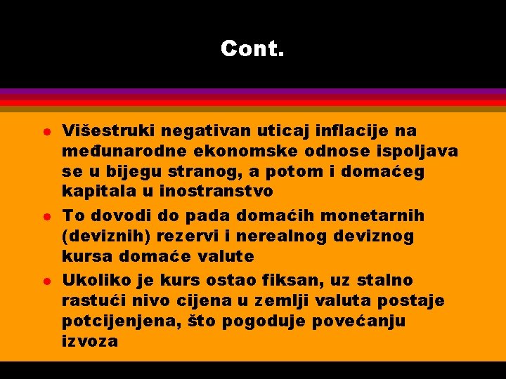 Cont. l l l Višestruki negativan uticaj inflacije na međunarodne ekonomske odnose ispoljava se