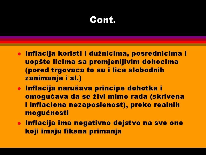 Cont. l l l Inflacija koristi i dužnicima, posrednicima i uopšte licima sa promjenljivim