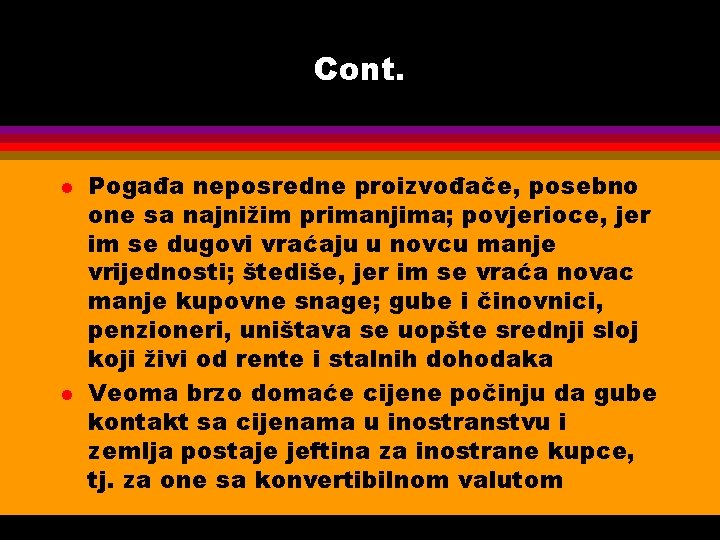 Cont. l l Pogađa neposredne proizvođače, posebno one sa najnižim primanjima; povjerioce, jer im