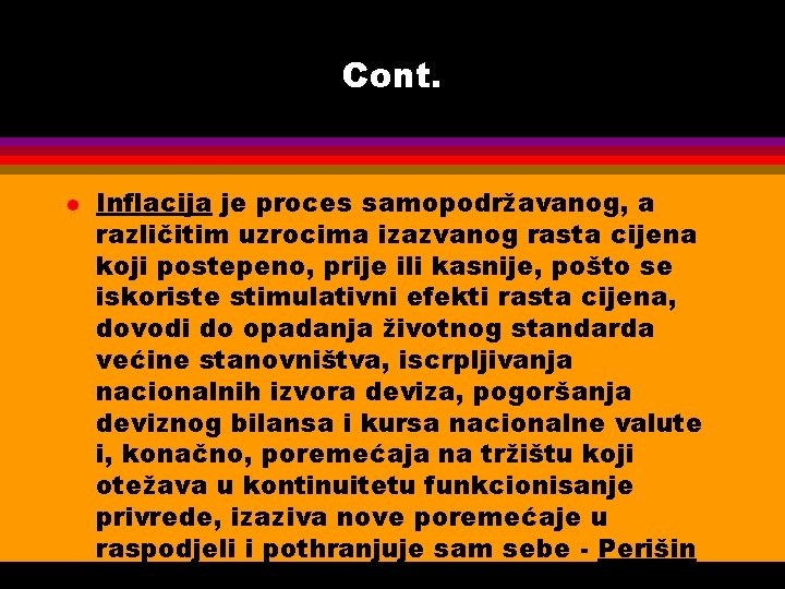 Cont. l Inflacija je proces samopodržavanog, a različitim uzrocima izazvanog rasta cijena koji postepeno,