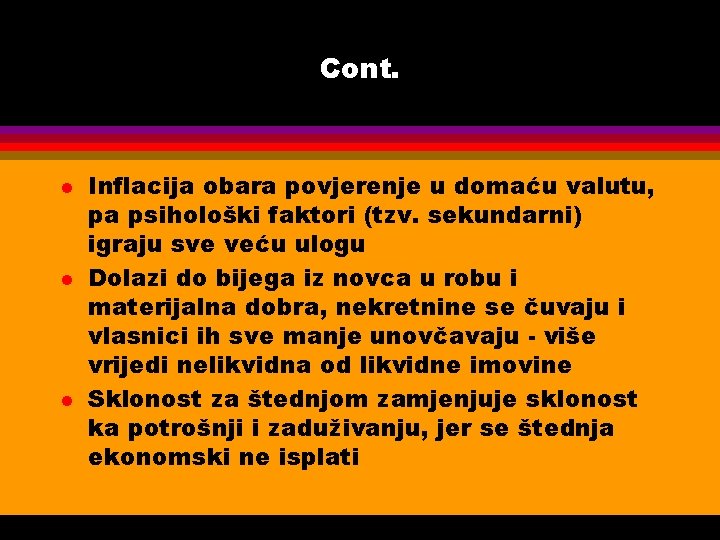 Cont. l l l Inflacija obara povjerenje u domaću valutu, pa psihološki faktori (tzv.