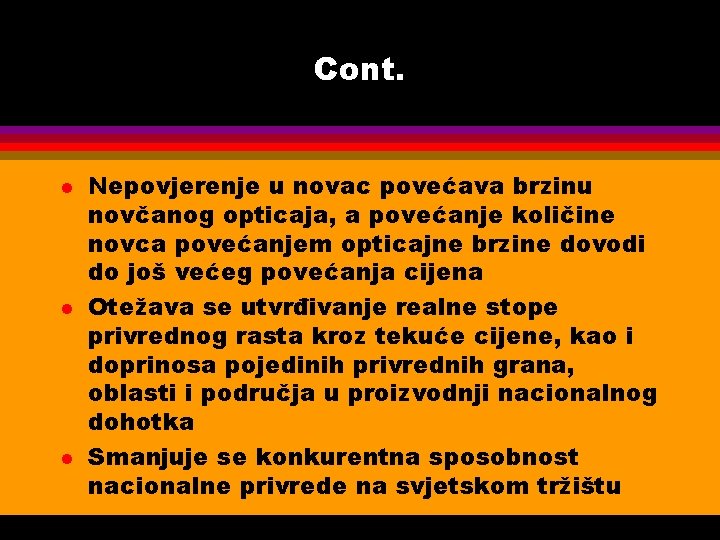 Cont. l l l Nepovjerenje u novac povećava brzinu novčanog opticaja, a povećanje količine
