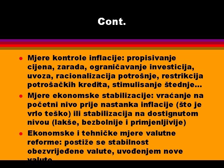 Cont. l l l Mjere kontrole inflacije: propisivanje cijena, zarada, ograničavanje investicija, uvoza, racionalizacija