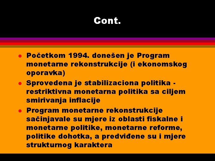 Cont. l l l Početkom 1994. donešen je Program monetarne rekonstrukcije (i ekonomskog oporavka)