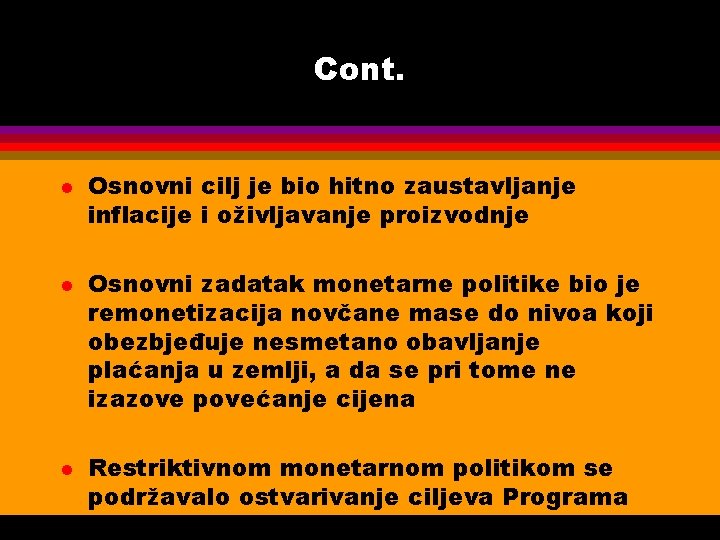 Cont. l l l Osnovni cilj je bio hitno zaustavljanje inflacije i oživljavanje proizvodnje