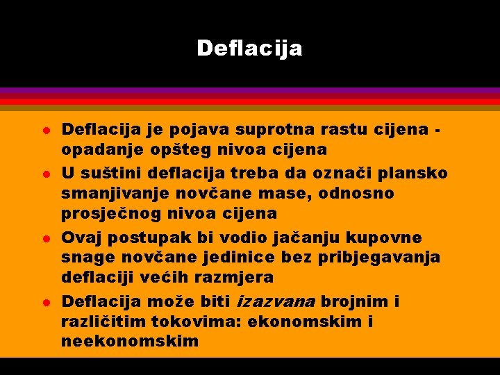 Deflacija l l Deflacija je pojava suprotna rastu cijena opadanje opšteg nivoa cijena U