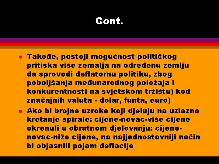 Cont. l l Takođe, postoji mogućnost političkog pritiska više zemalja na određenu zemlju da