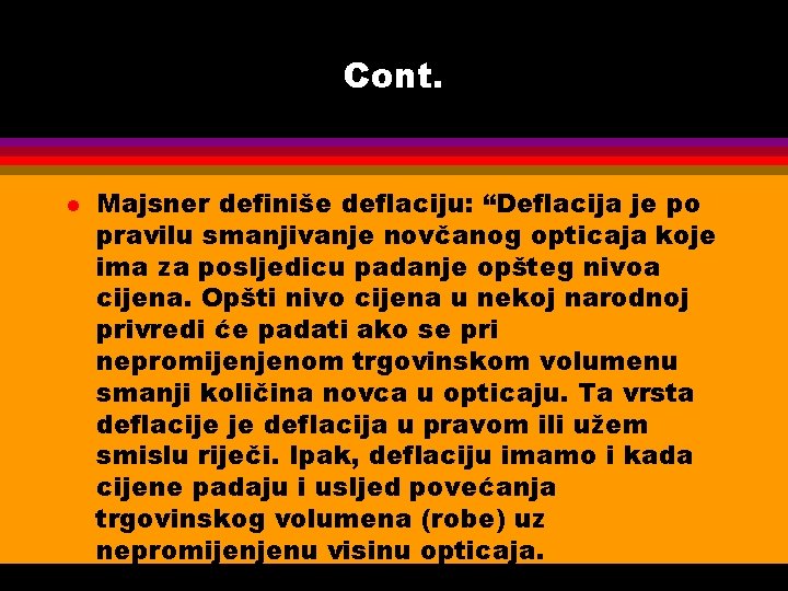 Cont. l Majsner definiše deflaciju: “Deflacija je po pravilu smanjivanje novčanog opticaja koje ima