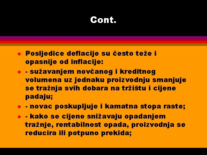 Cont. l l Posljedice deflacije su često teže i opasnije od inflacije: - sužavanjem