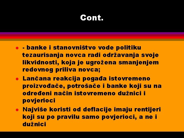 Cont. l l l - banke i stanovništvo vode politiku tezaurisanja novca radi održavanja