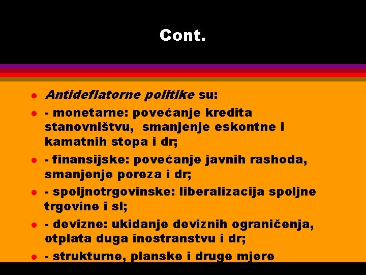 Cont. l l l Antideflatorne politike su: - monetarne: povećanje kredita stanovništvu, smanjenje eskontne