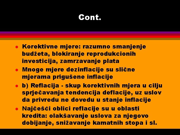 Cont. l l Korektivne mjere: razumno smanjenje budžeta, blokiranje reprodukcionih investicija, zamrzavanje plata Mnoge