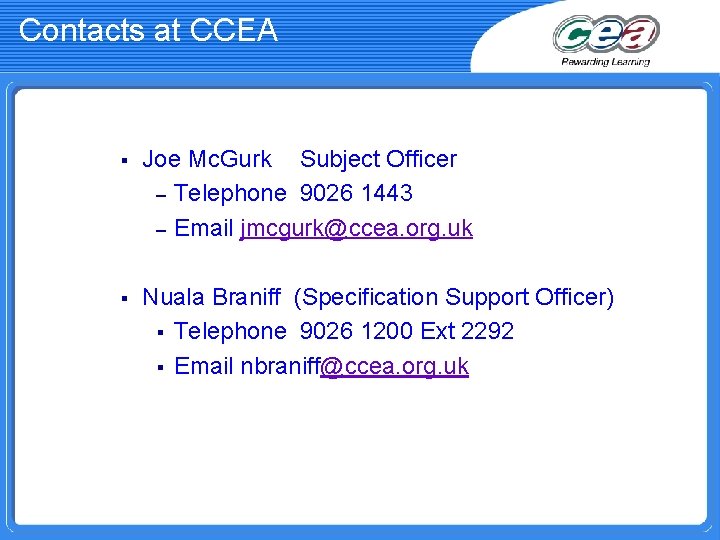 Contacts at CCEA § Joe Mc. Gurk Subject Officer – Telephone 9026 1443 –
