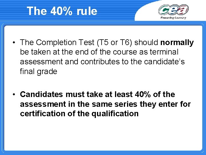 The 40% rule • The Completion Test (T 5 or T 6) should normally