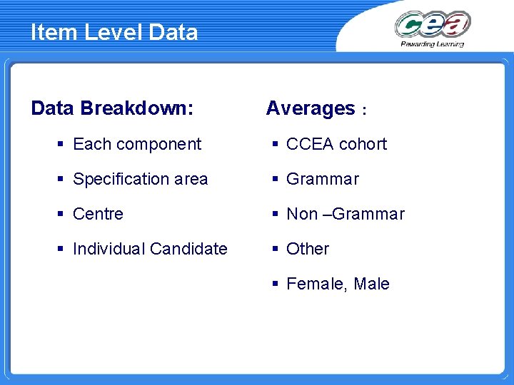 Item Level Data Breakdown: Averages : § Each component § CCEA cohort § Specification