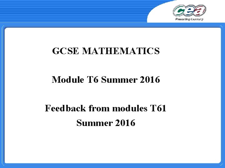 GCSE MATHEMATICS Module T 6 Summer 2016 Feedback from modules T 61 Summer 2016