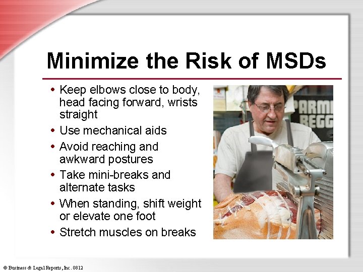 Minimize the Risk of MSDs • Keep elbows close to body, • • •