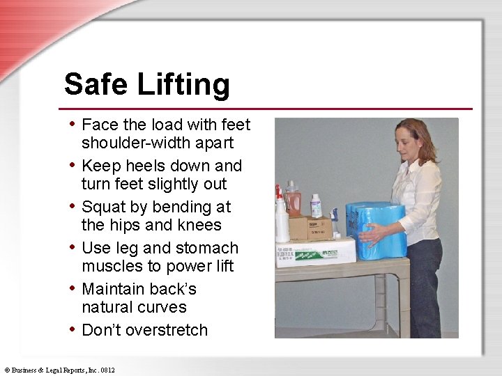 Safe Lifting • Face the load with feet • • • shoulder-width apart Keep