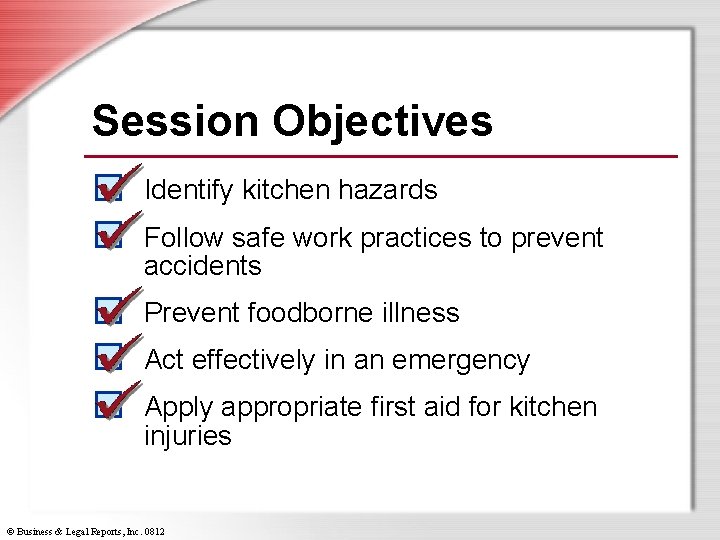 Session Objectives Identify kitchen hazards Follow safe work practices to prevent accidents Prevent foodborne