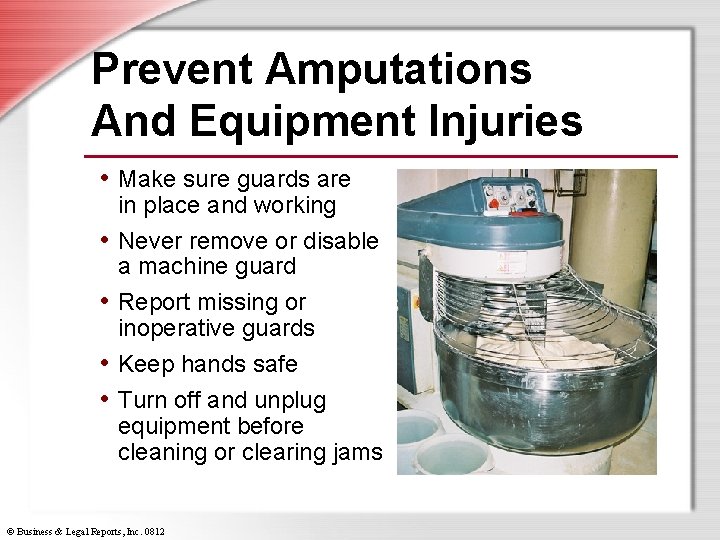 Prevent Amputations And Equipment Injuries • Make sure guards are • • in place