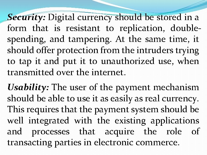 Security: Digital currency should be stored in a form that is resistant to replication,