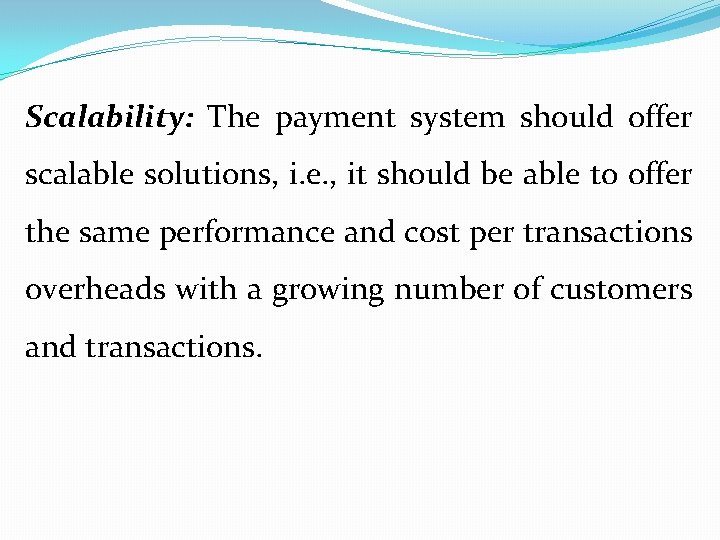 Scalability: The payment system should offer scalable solutions, i. e. , it should be