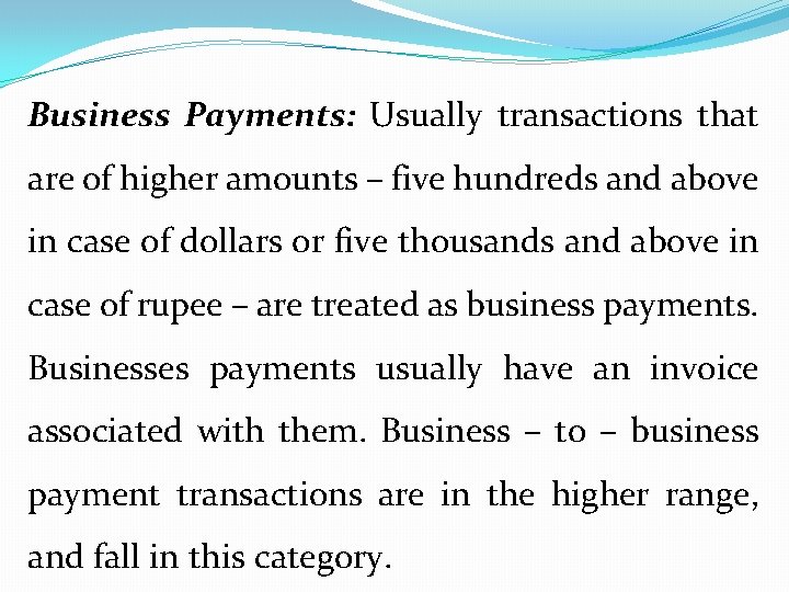 Business Payments: Usually transactions that are of higher amounts – five hundreds and above