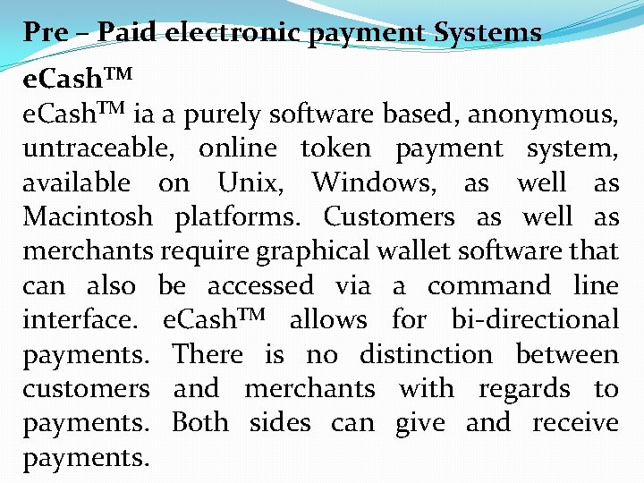 Pre – Paid electronic payment Systems e. Cash. TM ia a purely software based,