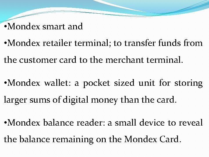  • Mondex smart and • Mondex retailer terminal; to transfer funds from the