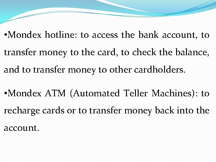  • Mondex hotline: to access the bank account, to transfer money to the