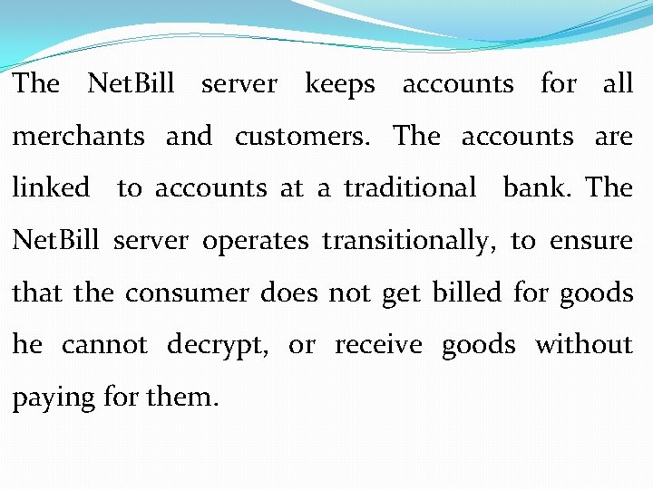 The Net. Bill server keeps accounts for all merchants and customers. The accounts are