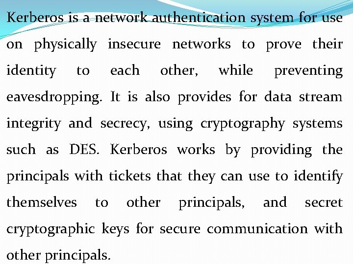 Kerberos is a network authentication system for use on physically insecure networks to prove