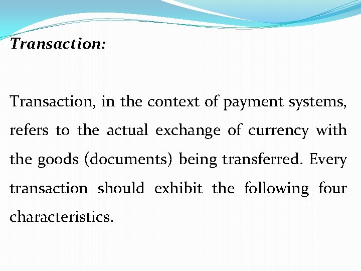 Transaction: Transaction, in the context of payment systems, refers to the actual exchange of