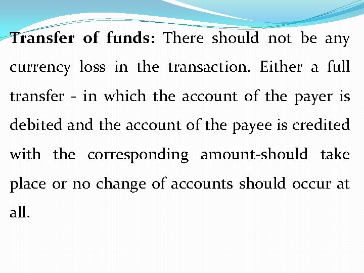 Transfer of funds: There should not be any currency loss in the transaction. Either