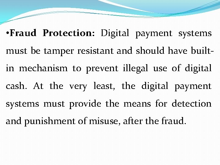  • Fraud Protection: Digital payment systems must be tamper resistant and should have