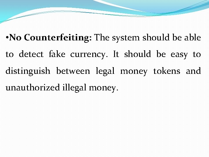  • No Counterfeiting: The system should be able to detect fake currency. It