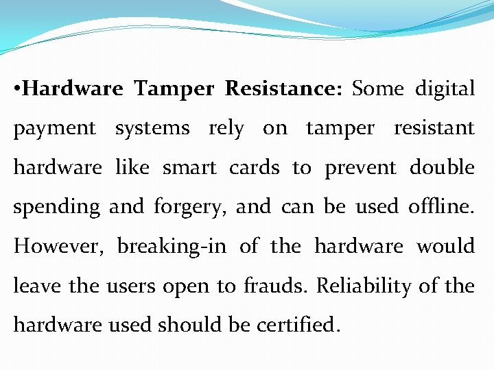  • Hardware Tamper Resistance: Some digital payment systems rely on tamper resistant hardware
