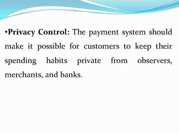  • Privacy Control: The payment system should make it possible for customers to