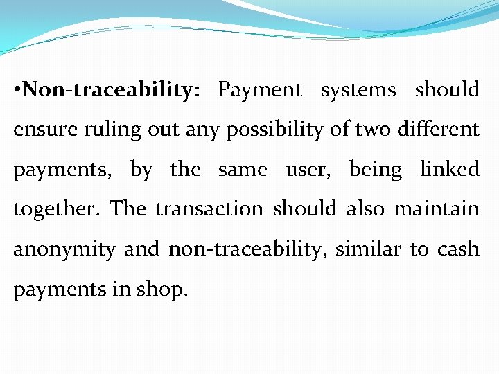  • Non-traceability: Payment systems should ensure ruling out any possibility of two different