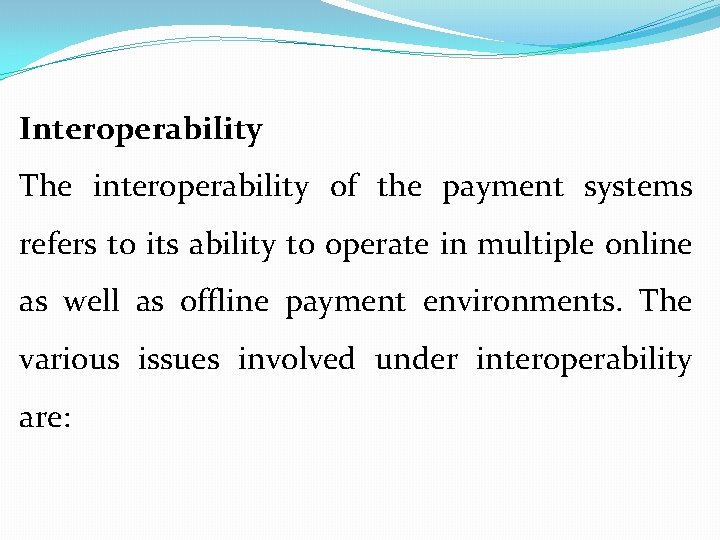 Interoperability The interoperability of the payment systems refers to its ability to operate in