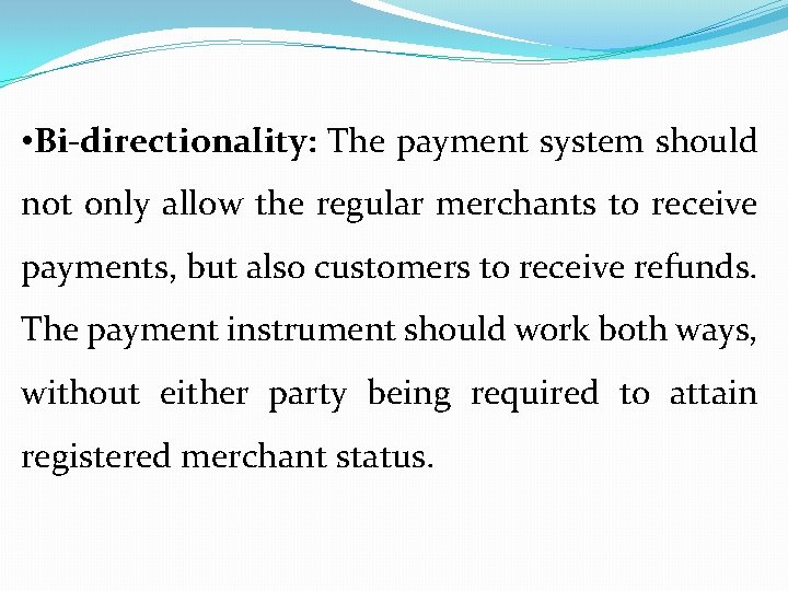  • Bi-directionality: The payment system should not only allow the regular merchants to