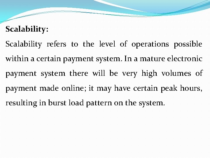 Scalability: Scalability refers to the level of operations possible within a certain payment system.