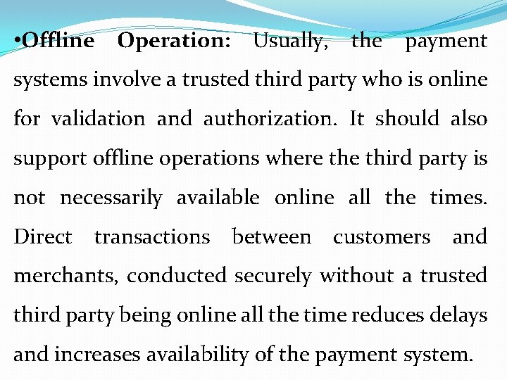  • Offline Operation: Usually, the payment systems involve a trusted third party who