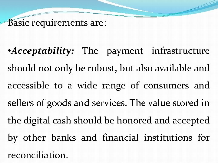 Basic requirements are: • Acceptability: The payment infrastructure should not only be robust, but