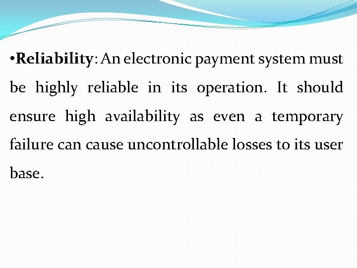  • Reliability: An electronic payment system must be highly reliable in its operation.